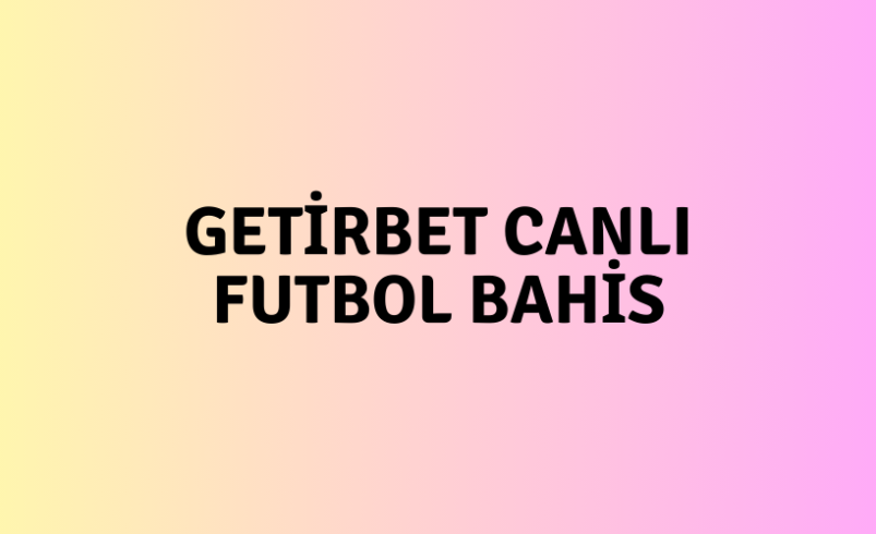 Getirbet Canlı Futbol Bahis