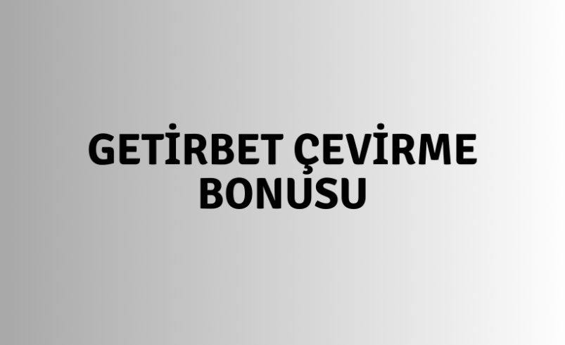 Getirbet Çevirme Bonusu