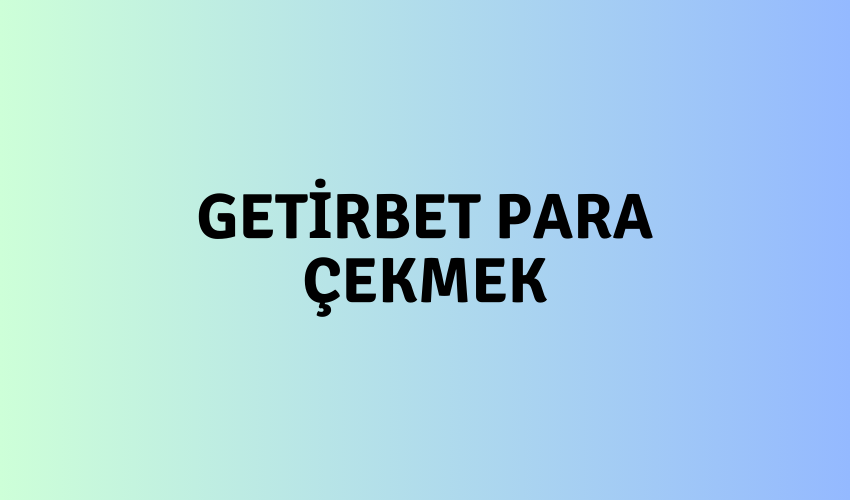 Getirbet Para Çekmek