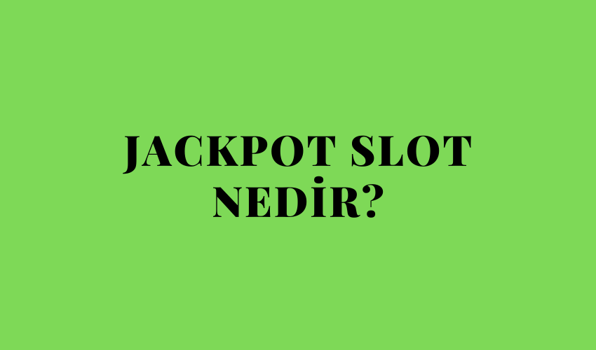 Jackpot Slot Nedir?